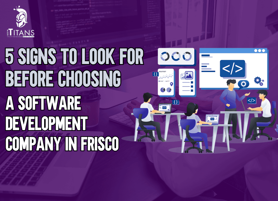 5 Signs Before Choosing a Software Development Company in Frisco