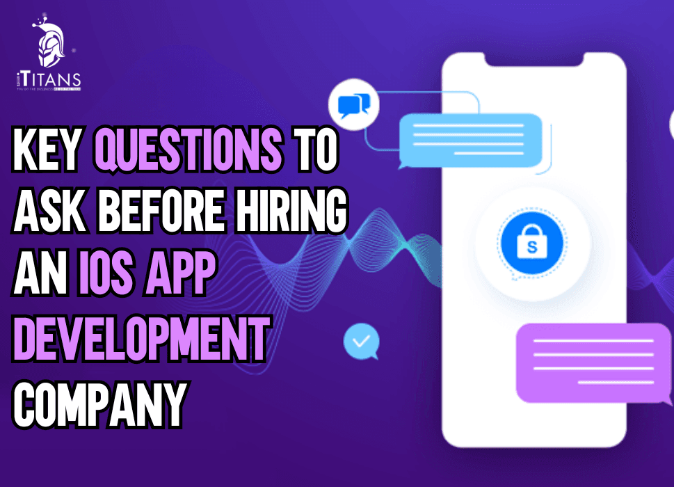 Key Questions to Ask Before Hiring an iOS App Development Company