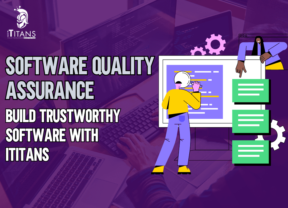 Software Quality Assurance | Build Trustworthy Software with iTitans
