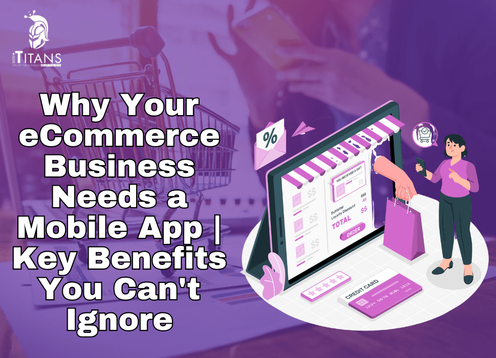 Why Your eCommerce Business Needs a Mobile App