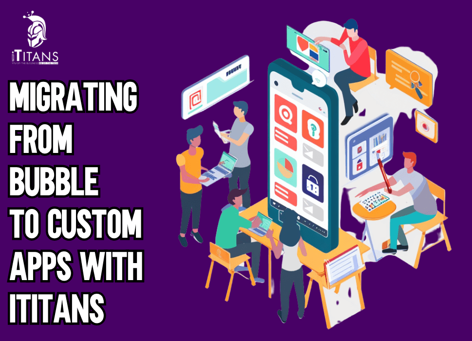 Migrating From Bubble to Custom Apps With iTitans